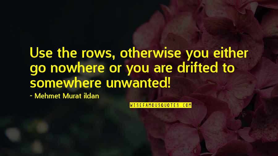 Mercer Mayer Quotes By Mehmet Murat Ildan: Use the rows, otherwise you either go nowhere