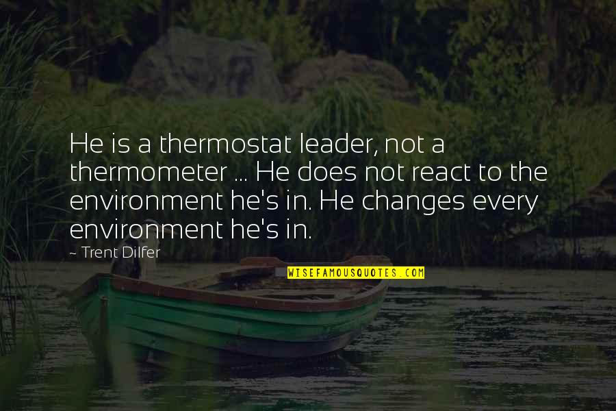 Merceret Quotes By Trent Dilfer: He is a thermostat leader, not a thermometer