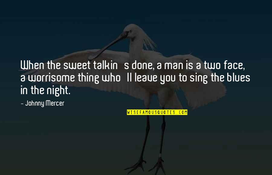 Mercer's Quotes By Johnny Mercer: When the sweet talkin's done, a man is Mercer's Quotes By Johnny Mercer: When the sweet talkin's done, a man is