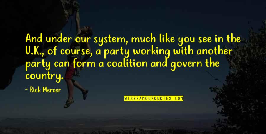 Mercer's Quotes By Rick Mercer: And under our system, much like you see Mercer's Quotes By Rick Mercer: And under our system, much like you see