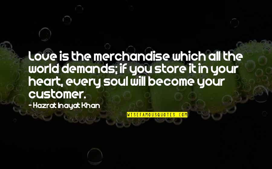 Merchandise Quotes By Hazrat Inayat Khan: Love is the merchandise which all the world