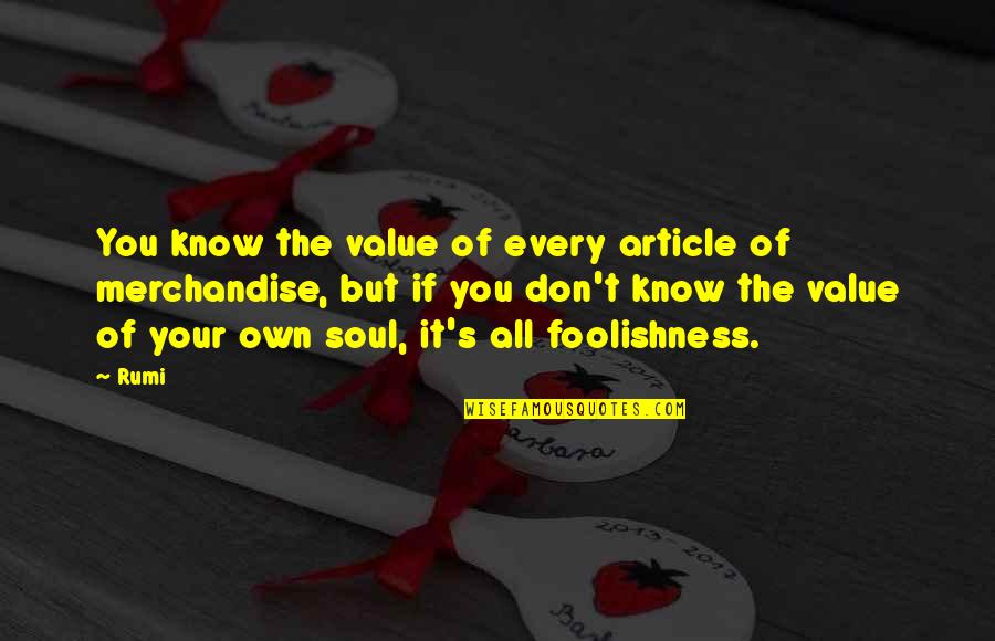 Merchandise Quotes By Rumi: You know the value of every article of