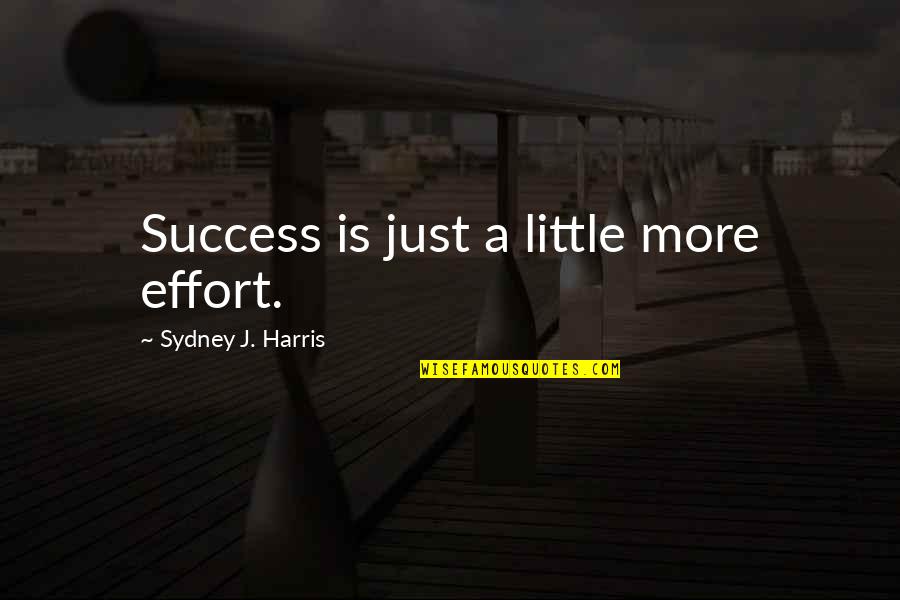 Merchandised Exports Quotes By Sydney J. Harris: Success is just a little more effort.