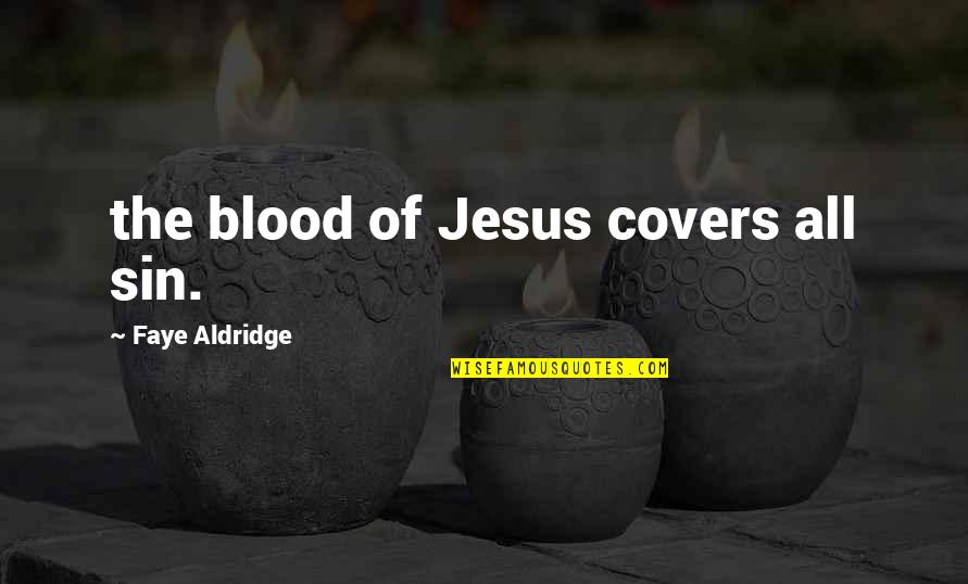 Merchandised Quotes By Faye Aldridge: the blood of Jesus covers all sin.