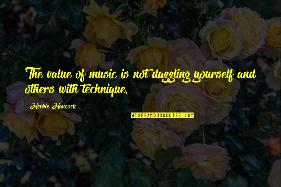 Merchandize Quotes By Herbie Hancock: The value of music is not dazzling yourself