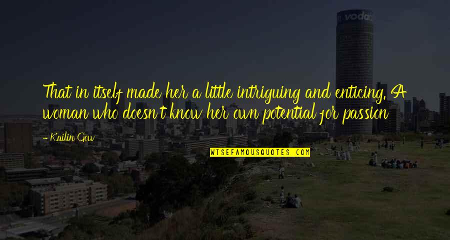 Merchant And Ivory Quotes By Kailin Gow: That in itself made her a little intriguing Merchant And Ivory Quotes By Kailin Gow: That in itself made her a little intriguing