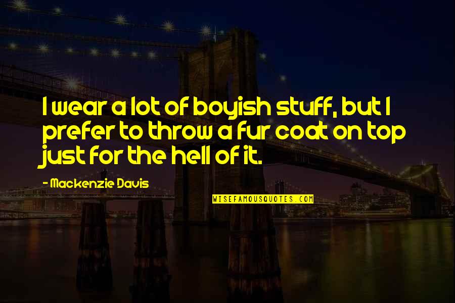 Merchant And Ivory Quotes By Mackenzie Davis: I wear a lot of boyish stuff, but Merchant And Ivory Quotes By Mackenzie Davis: I wear a lot of boyish stuff, but
