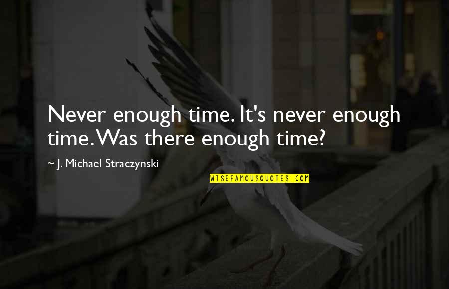 Merchant Lyte Quotes By J. Michael Straczynski: Never enough time. It's never enough time. Was