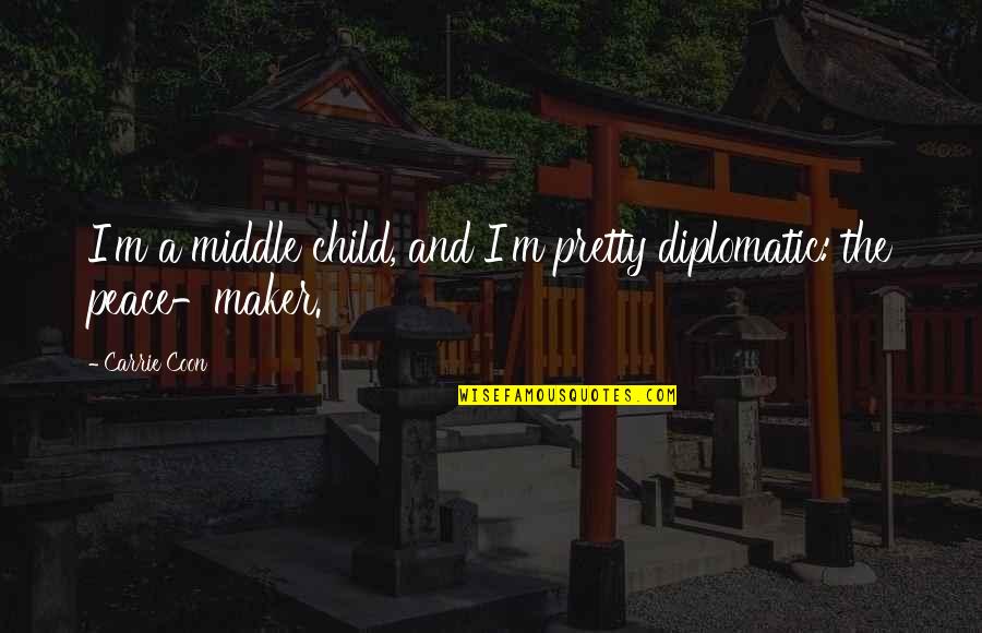 Merchant Navy Attitude Quotes By Carrie Coon: I'm a middle child, and I'm pretty diplomatic:
