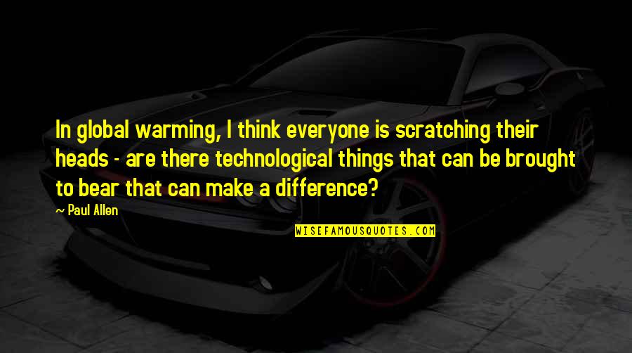 Merchant Navy Attitude Quotes By Paul Allen: In global warming, I think everyone is scratching Merchant Navy Attitude Quotes By Paul Allen: In global warming, I think everyone is scratching