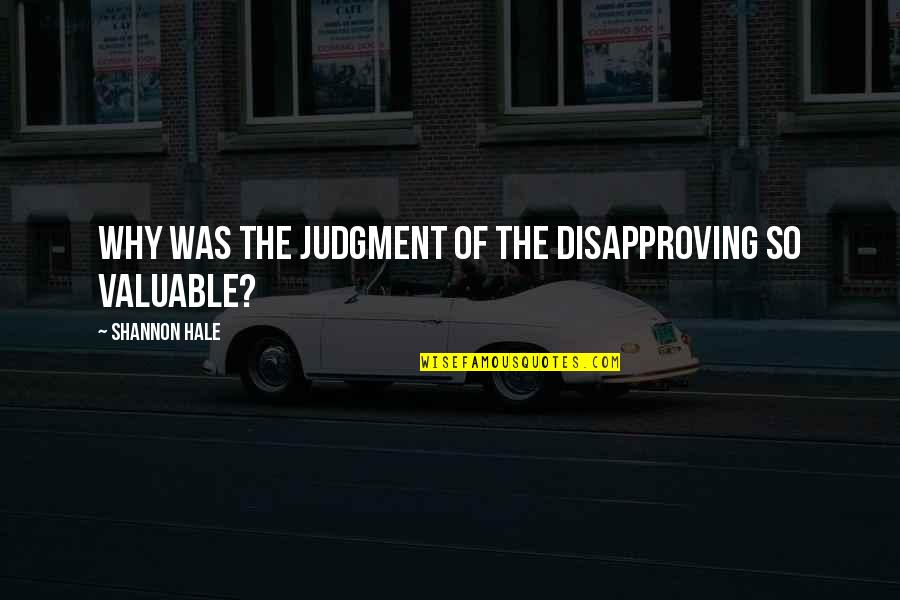 Merchant Navy Attitude Quotes By Shannon Hale: Why was the judgment of the disapproving so Merchant Navy Attitude Quotes By Shannon Hale: Why was the judgment of the disapproving so