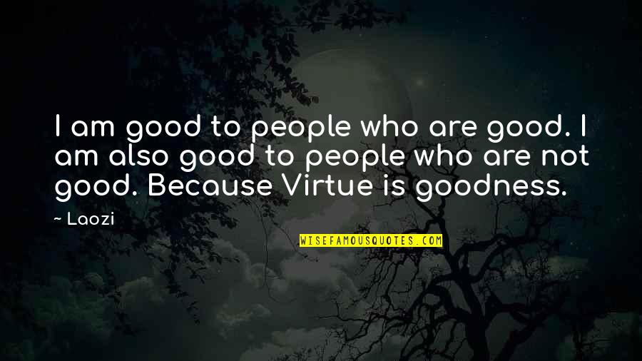 Merchant Of Venice Court Case Quotes By Laozi: I am good to people who are good.