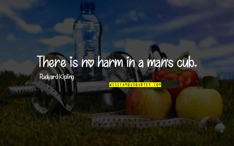 Merchant Of Venice Music Quotes By Rudyard Kipling: There is no harm in a man's cub. Merchant Of Venice Music Quotes By Rudyard Kipling: There is no harm in a man's cub.