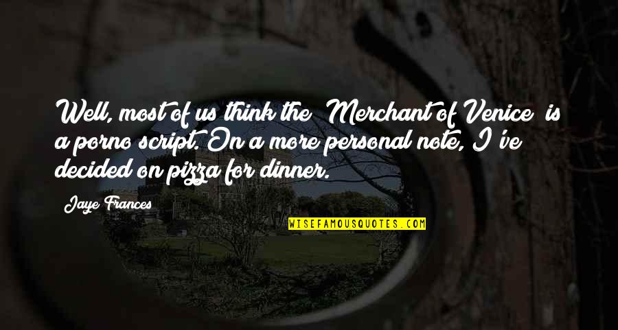 Merchant Of Venice Quotes By Jaye Frances: Well, most of us think the "Merchant of