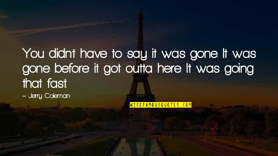 Merchant Of Venice Quotes By Jerry Coleman: You didn't have to say it was gone.