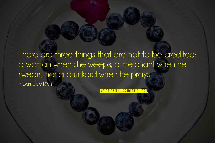 Merchant Quotes By Barnabe Rich: There are three things that are not to