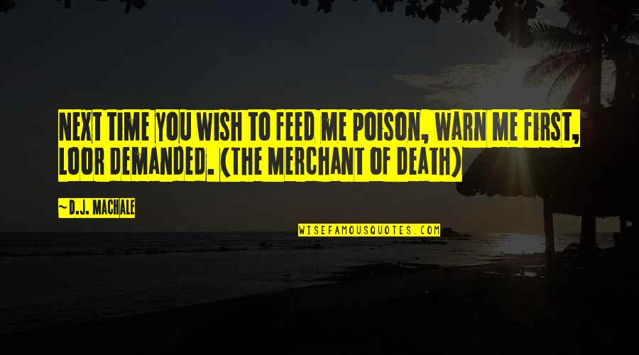 Merchant Quotes By D.J. MacHale: Next time you wish to feed me poison,