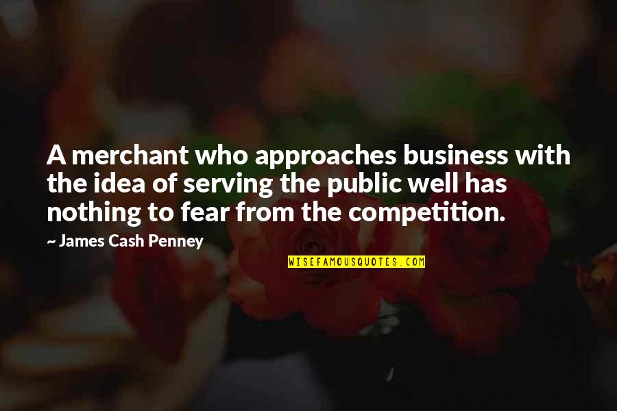 Merchant Quotes By James Cash Penney: A merchant who approaches business with the idea