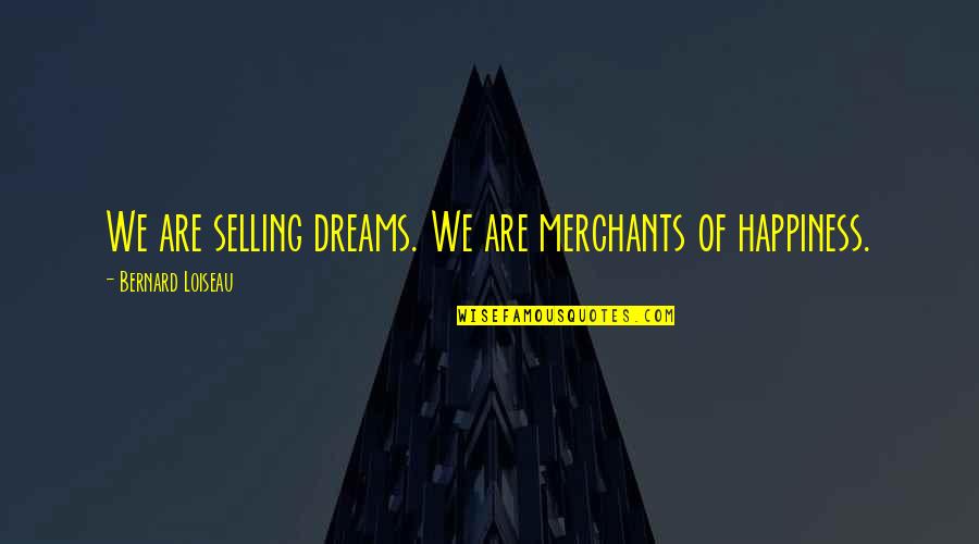 Merchants Quotes By Bernard Loiseau: We are selling dreams. We are merchants of