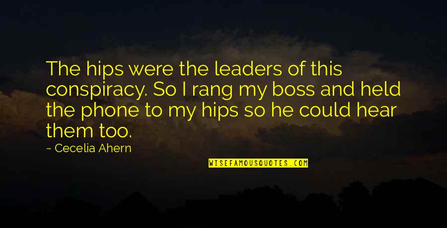 Mercheros Quotes By Cecelia Ahern: The hips were the leaders of this conspiracy.