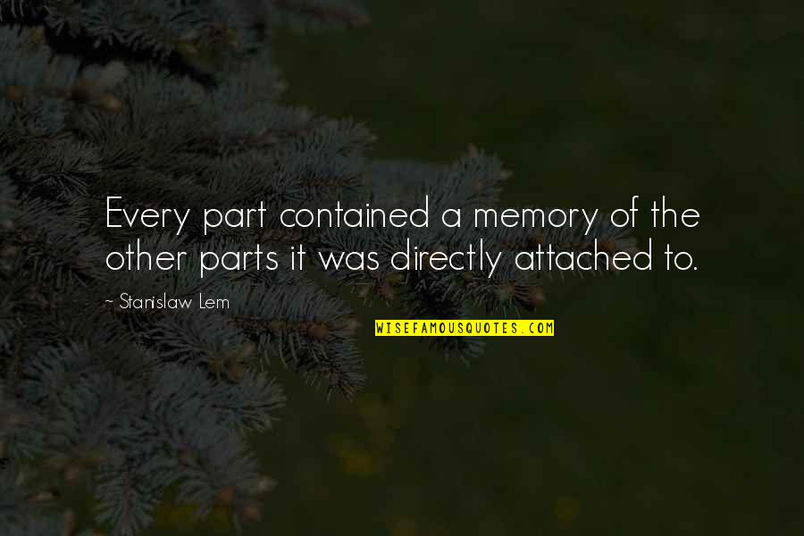 Merchhants Quotes By Stanislaw Lem: Every part contained a memory of the other