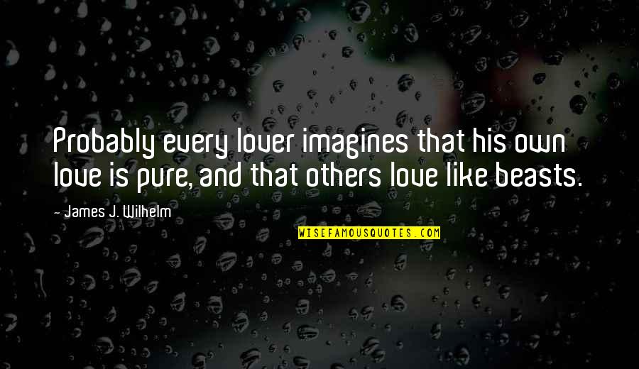 Merci Mekli Kitir Pog A Quotes By James J. Wilhelm: Probably every lover imagines that his own love Merci Mekli Kitir Pog A Quotes By James J. Wilhelm: Probably every lover imagines that his own love