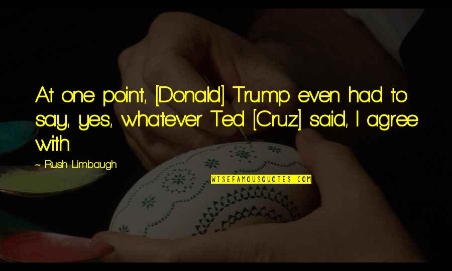 Merci Quotes By Rush Limbaugh: At one point, [Donald] Trump even had to