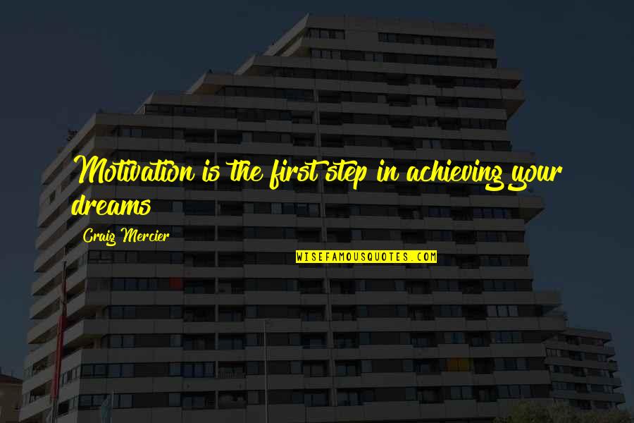 Mercier Quotes By Craig Mercier: Motivation is the first step in achieving your Mercier Quotes By Craig Mercier: Motivation is the first step in achieving your