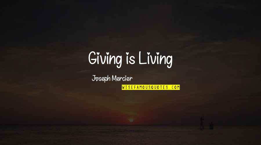 Mercier Quotes By Joseph Mercier: Giving is Living Mercier Quotes By Joseph Mercier: Giving is Living