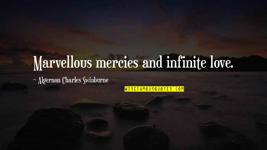 Mercies Quotes By Algernon Charles Swinburne: Marvellous mercies and infinite love.