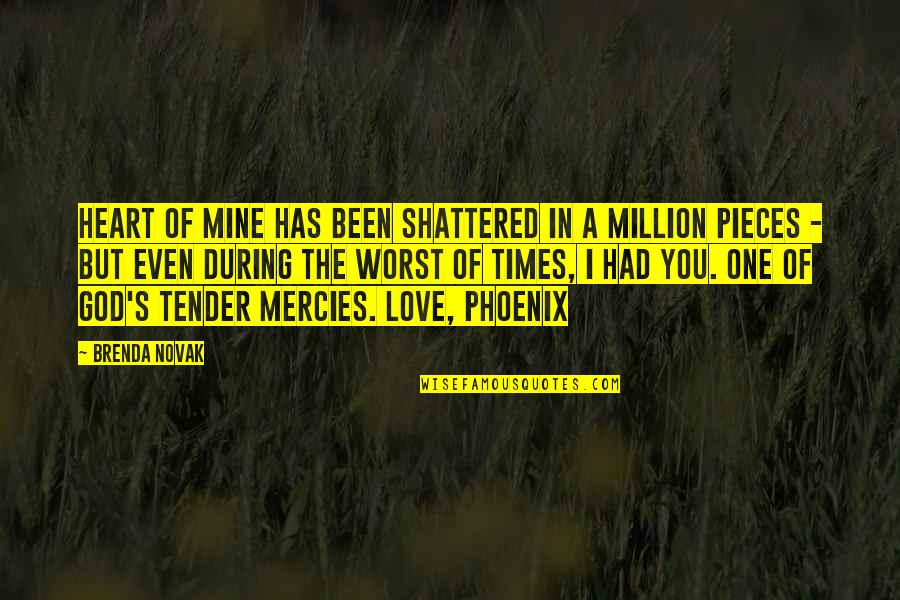 Mercies Quotes By Brenda Novak: heart of mine has been shattered in a Mercies Quotes By Brenda Novak: heart of mine has been shattered in a