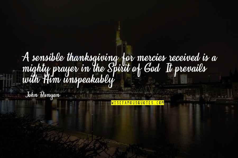 Mercies Quotes By John Bunyan: A sensible thanksgiving for mercies received is a