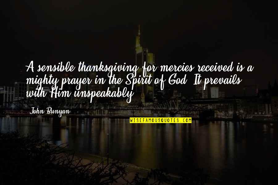 Mercies Quotes By John Bunyan: A sensible thanksgiving for mercies received is a Mercies Quotes By John Bunyan: A sensible thanksgiving for mercies received is a