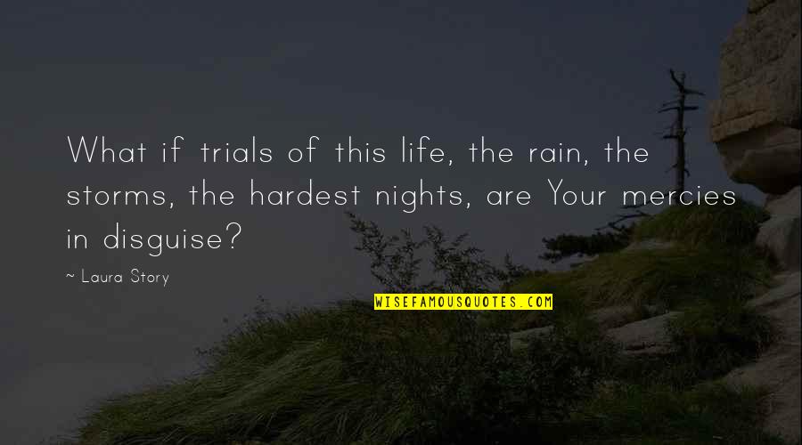 Mercies Quotes By Laura Story: What if trials of this life, the rain,