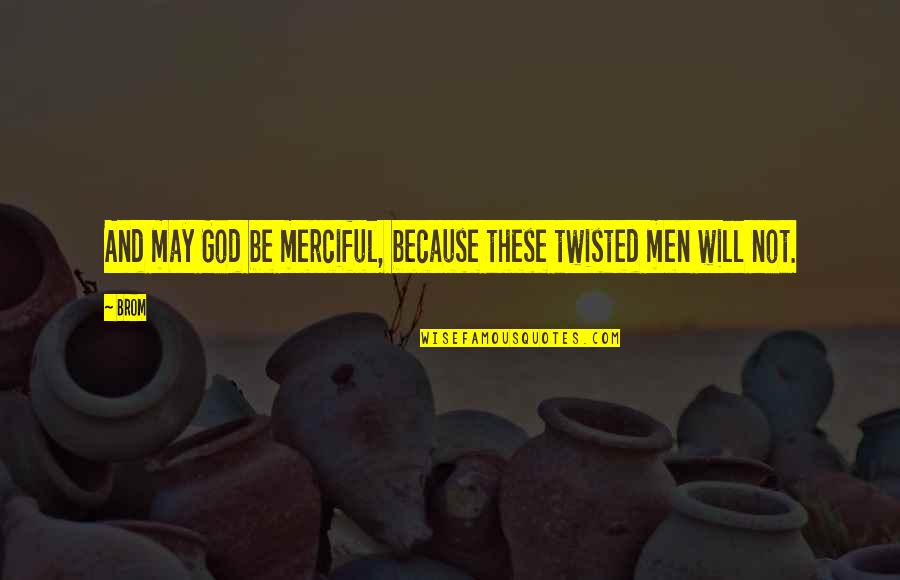 Merciful God Quotes By Brom: And may God be merciful, because these twisted