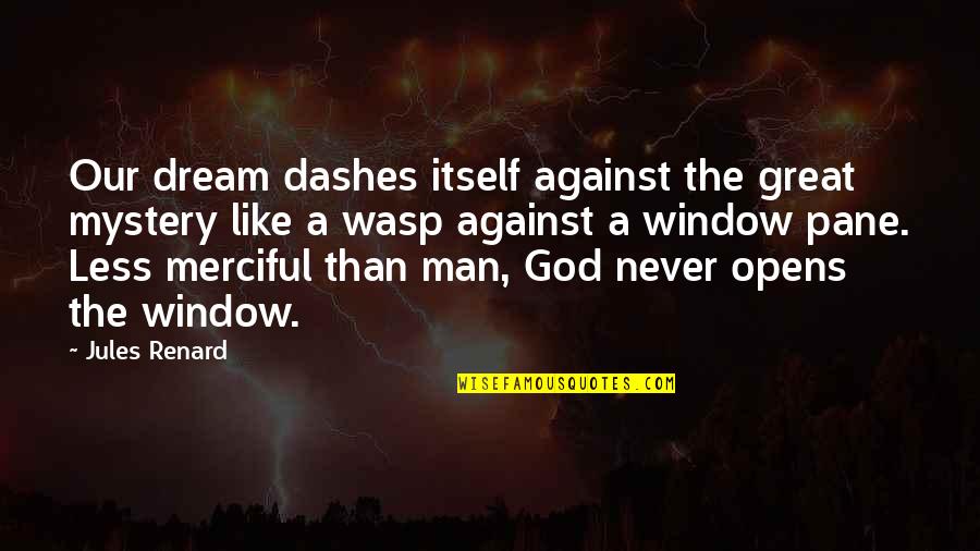 Merciful God Quotes By Jules Renard: Our dream dashes itself against the great mystery