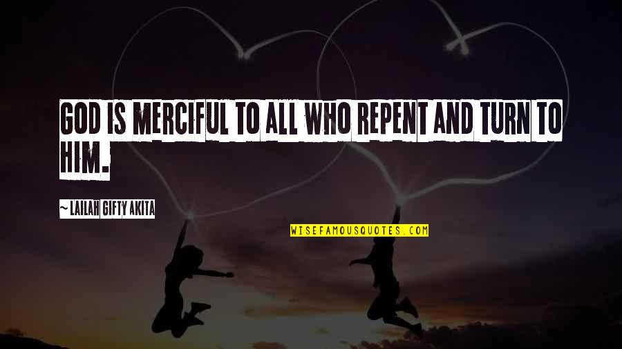 Merciful God Quotes By Lailah Gifty Akita: God is merciful to all who repent and