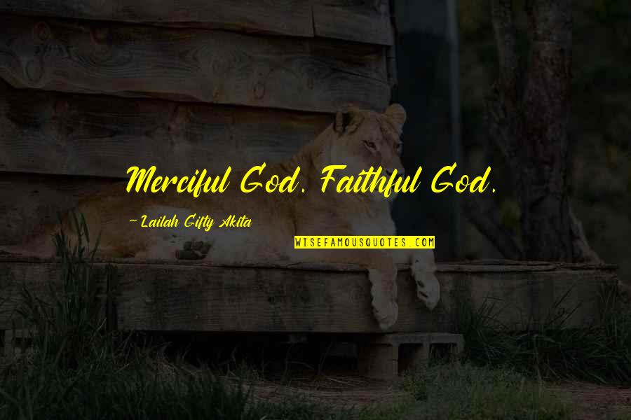 Merciful God Quotes By Lailah Gifty Akita: Merciful God. Faithful God.