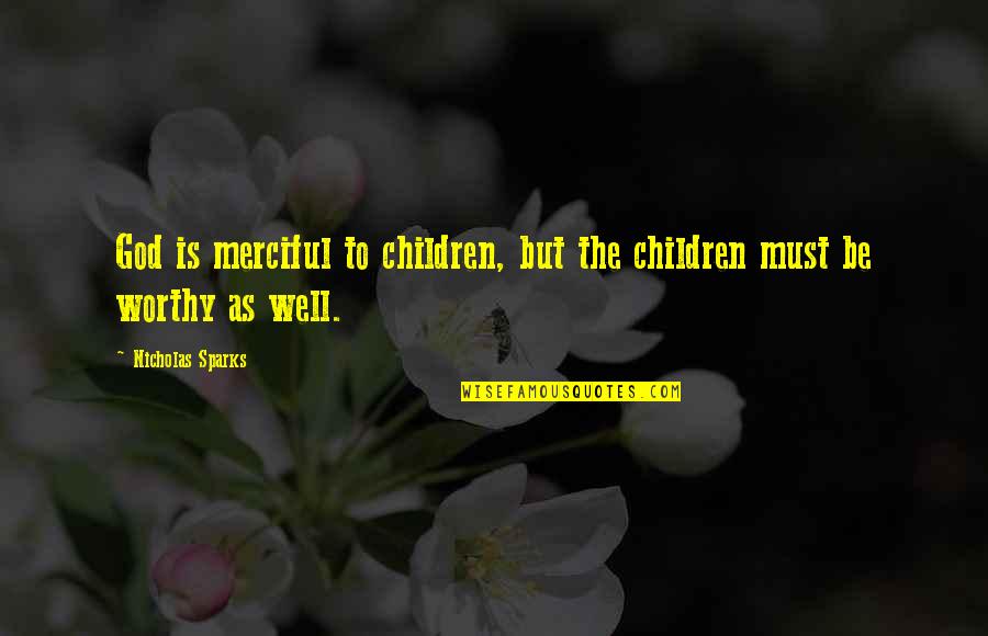 Merciful God Quotes By Nicholas Sparks: God is merciful to children, but the children