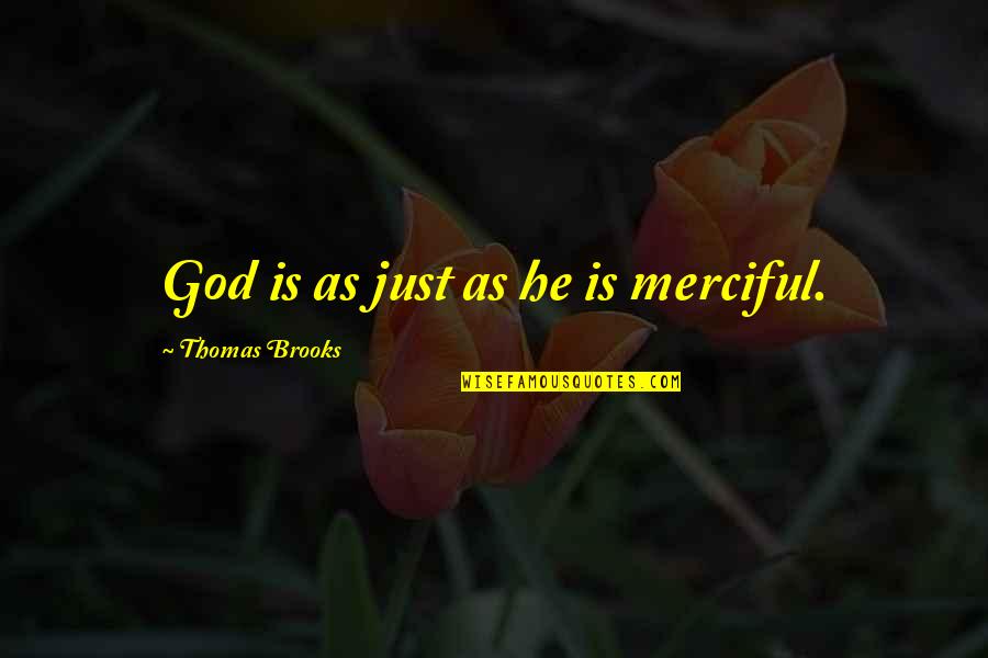 Merciful God Quotes By Thomas Brooks: God is as just as he is merciful.