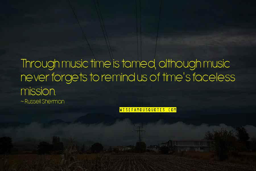 Merciful Jesus Quotes By Russell Sherman: Through music time is tamed, although music never Merciful Jesus Quotes By Russell Sherman: Through music time is tamed, although music never