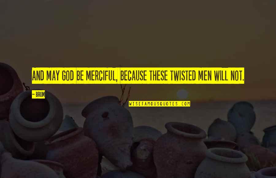 Merciful Quotes By Brom: And may God be merciful, because these twisted