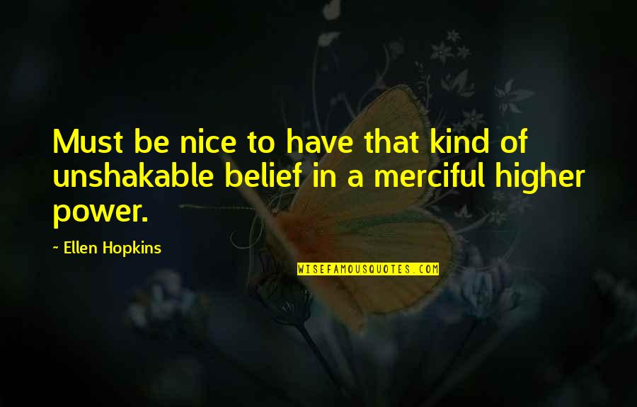 Merciful Quotes By Ellen Hopkins: Must be nice to have that kind of