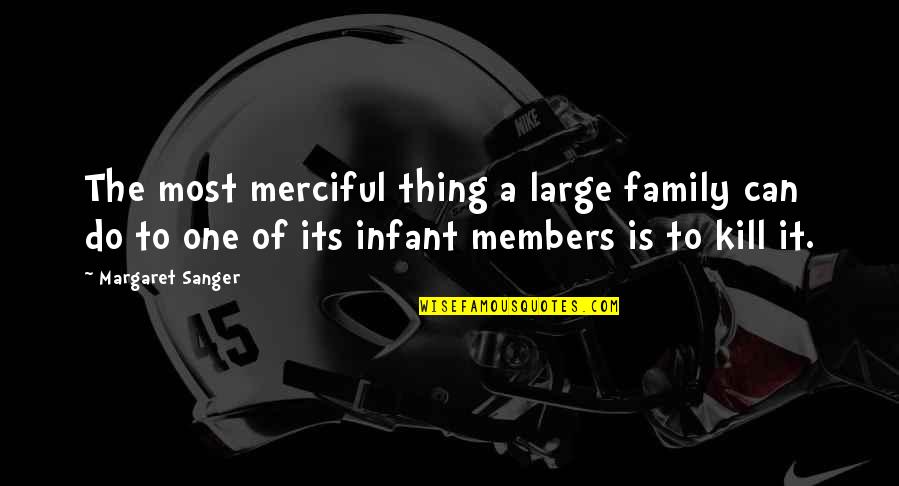 Merciful Quotes By Margaret Sanger: The most merciful thing a large family can