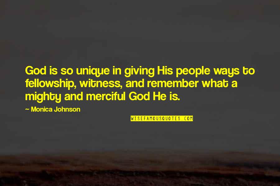 Merciful Quotes By Monica Johnson: God is so unique in giving His people