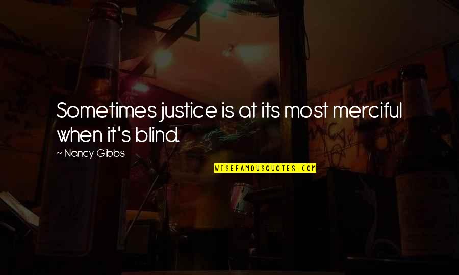 Merciful Quotes By Nancy Gibbs: Sometimes justice is at its most merciful when