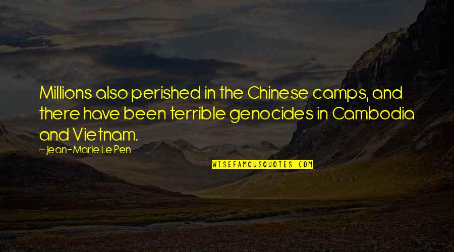 Mercik And Bolduc Quotes By Jean-Marie Le Pen: Millions also perished in the Chinese camps, and