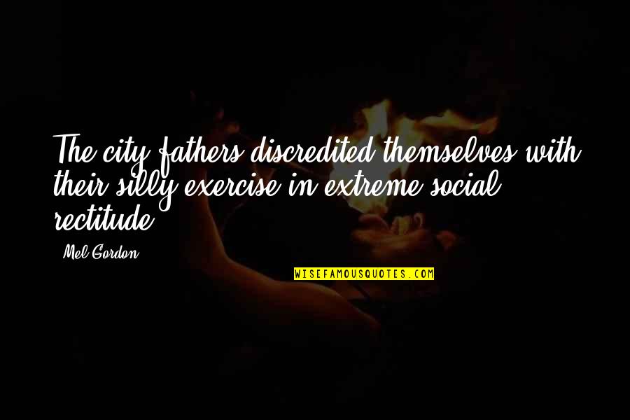 Merciless Life Quotes By Mel Gordon: The city fathers discredited themselves with their silly