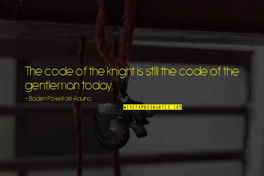 Mercilessly Def Quotes By Baden Powell De Aquino: The code of the knight is still the