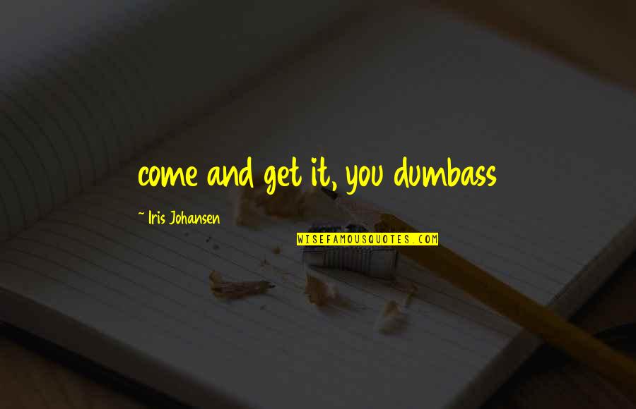 Mercilless Quotes By Iris Johansen: come and get it, you dumbass